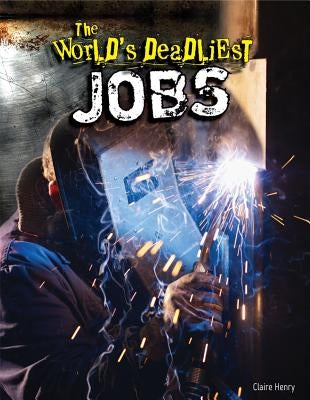 The World's Deadliest Jobs by Henry, Claire