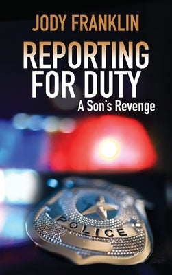 Reporting For Duty: A Son's Revenge by Franklin, Jody L.