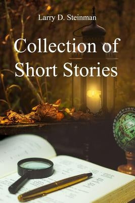 Collection of Short Stories by Steinman, Larry D.