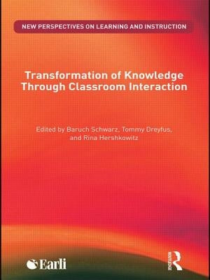 Transformation of Knowledge through Classroom Interaction by Schwarz, Baruch