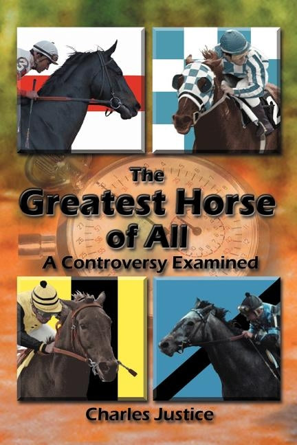 The Greatest Horse of All: A Controversy Examined by Justice, Charles