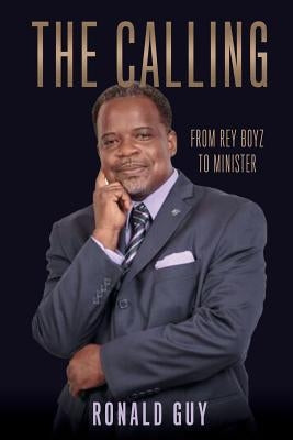 The Calling: From Rey Boyz To Minister by Guy, Ronald
