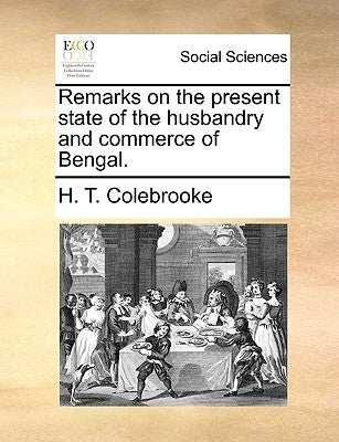 Remarks on the present state of the husbandry and commerce of Bengal. by Colebrooke, H. T.