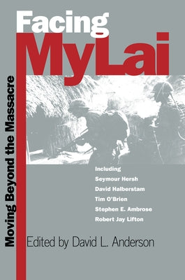 Facing My Lai: Moving Beyond the Massacre by Anderson, David L.