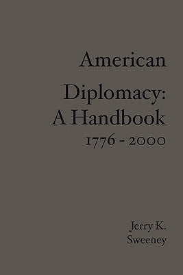 American Diplomacy: A Handbook 1776 - 2000 by Sweeney, Jerry K.