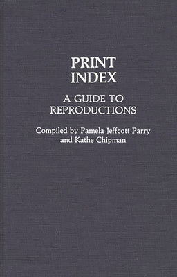 Print Index: A Guide to Reproductions by Chipman, Kathe
