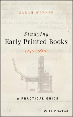 Studying Early Printed Books, 1450-1800: A Practical Guide by Werner, Sarah