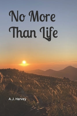 No More Than Life by Harvey, Andrew John