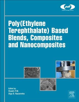 Poly(ethylene Terephthalate) Based Blends, Composites and Nanocomposites by Visakh, P. M.