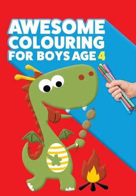 Awesome Colouring Book For Boys Age 4: You are awesome. Cool, creative, anti-boredom colouring book for four year old boys by MacIntyre, Mickey