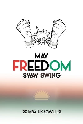 May Freedom Sway Swing by Ukagwu, Pe Mba, Jr.