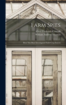 Farm Spies: How The Boys Investigated Field Crop Insects by Conradi, Albert Frederick