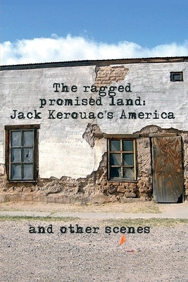 The Ragged Promised Land: Jack Kerouac's America and other scenes by Stephenson, Gregory