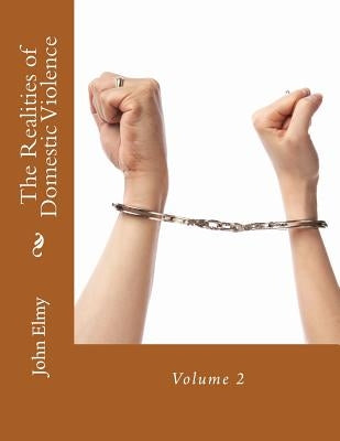 The Realities of Domestic Violence: Volume 2 by Elmy, John W.