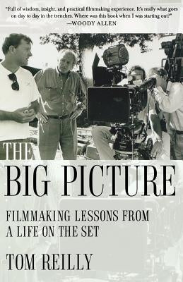 The Big Picture: Filmmaking Lessons from a Life on the Set by Reilly, Tom