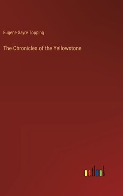 The Chronicles of the Yellowstone by Topping, Eugene Sayre