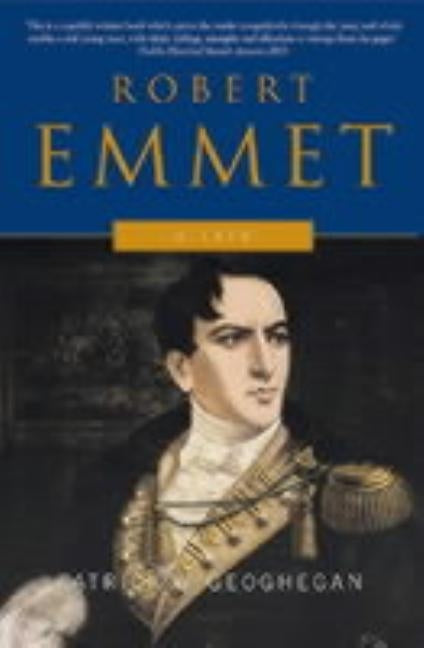Robert Emmet: A Life by Geoghegan, Patrick