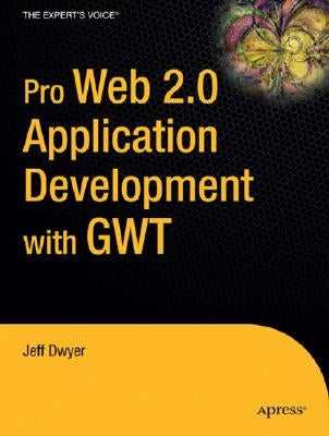 Pro Web 2.0 Application Development with Gwt by Dwyer, Jeff