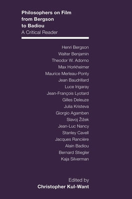 Philosophers on Film from Bergson to Badiou: A Critical Reader by Want, Christopher