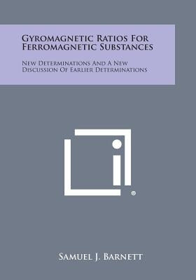 Gyromagnetic Ratios for Ferromagnetic Substances: New Determinations and a New Discussion of Earlier Determinations by Barnett, Samuel J.