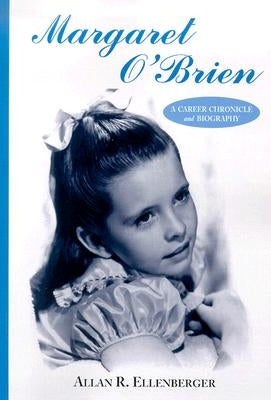 Margaret O'Brien: A Career Chronicle and Biography by Ellenberger, Allan R.