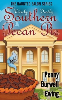 Utterly Deadly Southern Pecan Pie by Ewing, Penny Burwell