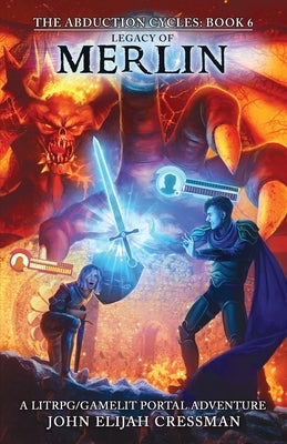 Legacy of Merlin: A GameLit/LitRPG Portal Fantasy Adventure by Cressman, John Elijah