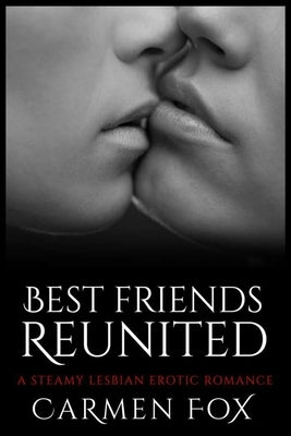 Best Friends Reunited: A Steamy Lesbian Erotic Romance by Fox, Carmen