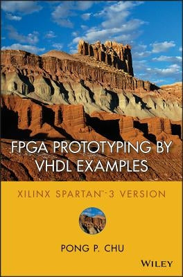 FPGA Prototyping by VHDL Examples: Xilinx Spartan-3 Version by Chu, Pong P.