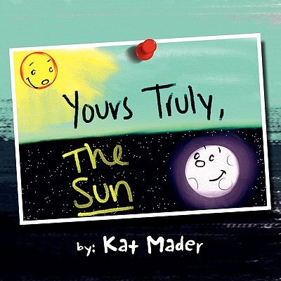 Yours Truly, the Sun by Mader, Kat