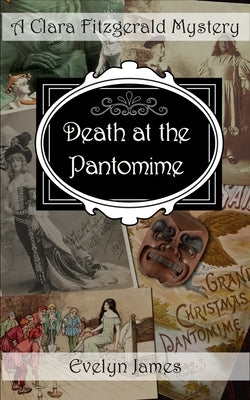 Death at the Pantomime: A Clara Fitzgerald Mystery by James, Evelyn