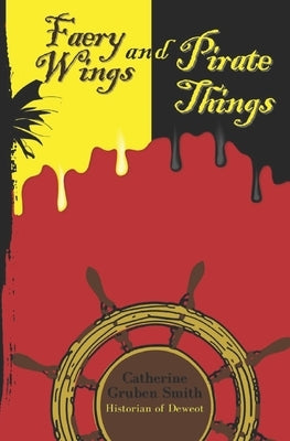 Faery Wings and Pirate Things by Smith, Catherine Gruben