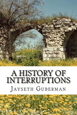A History of Interruptions by Guberman, Jayseth