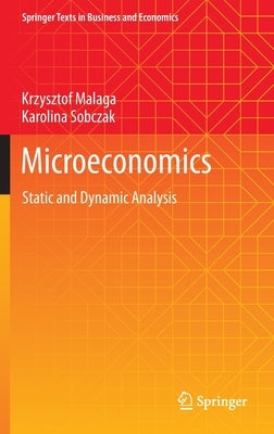 Microeconomics: Static and Dynamic Analysis by Malaga, Krzysztof