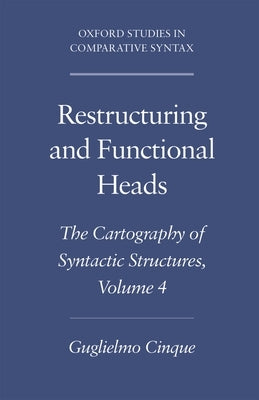 Restructuring and Functional Heads: The Cartography of Syntactic Structures, Volume 4 by Cinque, Guglielmo