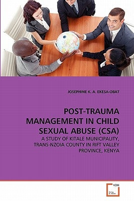 Post-Trauma Management in Child Sexual Abuse (Csa) by Ekesa-Obat, Josephine K. a.