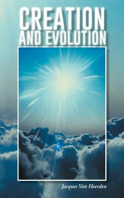 Creation and Evolution by Van Heerden, Jacques