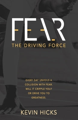 Fear: The Driving Force by Hicks, Kevin
