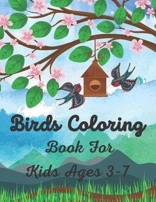 Birds Coloring Book For Kids Ages 3-7: birds book for kids nature coloring pages of birds lover. perfect gift for ages 3-7 by Ishmael, Yuki