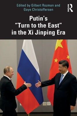 Putin's "Turn to the East" in the XI Jinping Era by Rozman, Gilbert