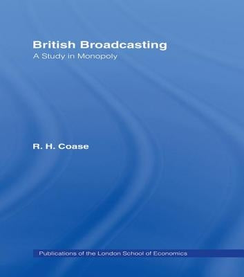 British Broadcasting: A Study in Monopoly by Coase, R. H.
