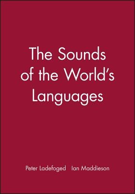 Sounds of the Worlds Languages by Ladefoged, Peter