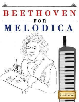 Beethoven for Melodica: 10 Easy Themes for Melodica Beginner Book by Easy Classical Masterworks
