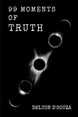 99 Moments of Truth by D'Souza, Delton