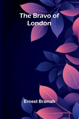 The Bravo of London by Bramah, Ernest