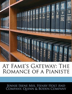 At Fame's Gateway: The Romance of a Pianiste by Mix, Jennie Irene