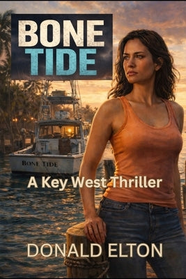 Bone Tide: Lena Cruz: Key West - Book 1 by Elton, Donald