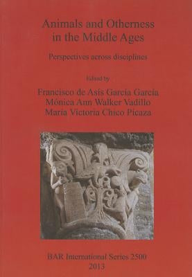 Animals and Otherness in the Middle Ages: Perspectives across disciplines by de Asís García García, Francisco