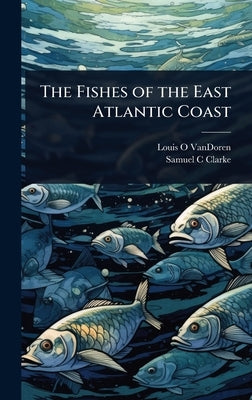 The Fishes of the East Atlantic Coast by Vandoren, Louis O.