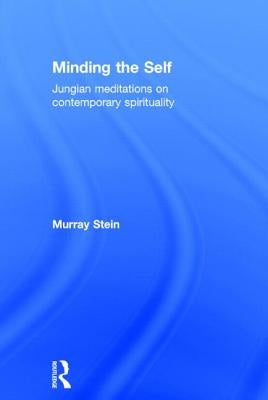 Minding the Self: Jungian Meditations on Contemporary Spirituality by Stein, Murray
